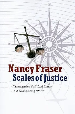 Waage der Gerechtigkeit: Die Neugestaltung des politischen Raums in einer globalisierten Welt - Scales of Justice: Reimagining Political Space in a Globalizing World