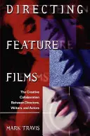 Regie bei Spielfilmen: Die kreative Zusammenarbeit zwischen Regisseur, Drehbuchautoren und Schauspielern - Directing Feature Films: The Creative Collaborarion Between Director, Writers, and Actors