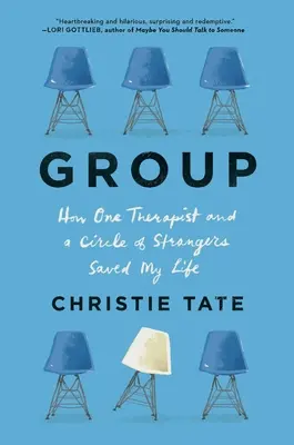 Gruppe: Wie ein Therapeut und ein Kreis von Fremden mein Leben retteten - Group: How One Therapist and a Circle of Strangers Saved My Life