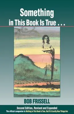 Etwas in diesem Buch ist wahr...: Das offizielle Begleitbuch zu Nichts in diesem Buch ist wahr, aber es ist genau so, wie es ist - Something in This Book Is True...: The Official Companion to Nothing in This Book Is True, But It's Exactly How Things Are