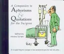 A Companion to Aphorisms & Quotations for the Surgeon (Aphorismen und Zitate für Chirurgen) - A Companion to Aphorisms & Quotations for the Surgeon