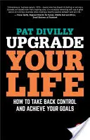 Upgrade Your Life: Wie Sie die Kontrolle zurückgewinnen und Ihre Ziele erreichen - Upgrade Your Life: How to Take Back Control and Achieve Your Goals