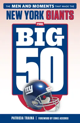 Die großen 50: New York Giants: Die Männer und Momente, die die New York Giants ausmachten - The Big 50: New York Giants: The Men and Moments That Made the New York Giants