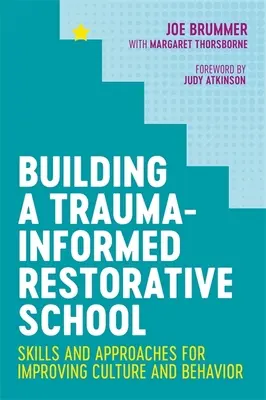 Aufbau einer Trauma-informierten restaurativen Schule: Fertigkeiten und Ansätze zur Verbesserung von Kultur und Verhalten - Building a Trauma-Informed Restorative School: Skills and Approaches for Improving Culture and Behavior