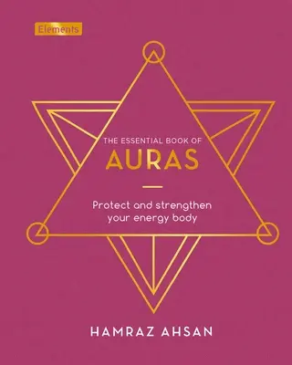 Das essentielle Buch der Auren: Schütze und stärke deinen Energiekörper - The Essential Book of Auras: Protect and Strengthen Your Energy Body