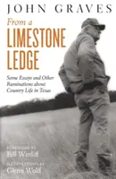 Von einem Kalksteinfelsen: Einige Essays und andere Betrachtungen über das Landleben in Texas - From a Limestone Ledge: Some Essays and Other Ruminations about Country Life in Texas