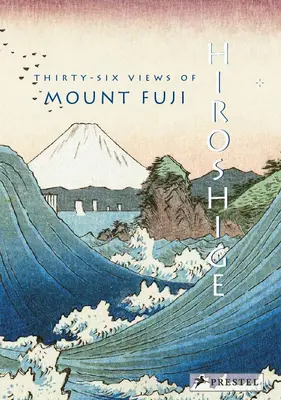 Hiroshige: Sechsunddreißig Ansichten des Mt. Fuji - Hiroshige: Thirty-Six Views of Mt. Fuji
