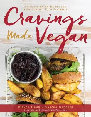 Veganer Heißhunger: 50 pflanzliche Rezepte für Ihre Lieblingsspeisen - Cravings Made Vegan: 50 Plant-Based Recipes for Your Comfort Food Favorites