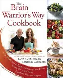 Das Brain Warrior's Way Kochbuch: Über 100 Rezepte für mehr Energie und Konzentration, gegen Krankheit und Alterung, für die Umwandlung von Schmerz in Sinn - The Brain Warrior's Way Cookbook: Over 100 Recipes to Ignite Your Energy and Focus, Attack Illness and Aging, Transform Pain Into Purpose