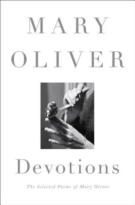 Andachten: Die ausgewählten Gedichte von Mary Oliver - Devotions: The Selected Poems of Mary Oliver