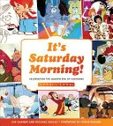 Es ist Samstagmorgen! Die goldene Ära der Zeichentrickfilme 1960er - 1990er Jahre - It's Saturday Morning!: Celebrating the Golden Era of Cartoons 1960s - 1990s