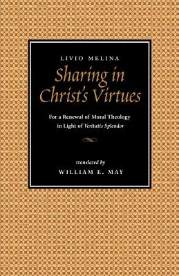 Teilhabe an den Tugenden Christi: Zur Erneuerung der Moraltheologie im Lichte von Veritatis Splendor - Sharing in Christ's Virtues: For the Renewal of Moral Theology in Light of Veritatis Splendor