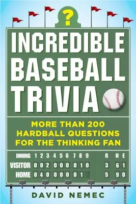 Unglaubliche Baseball-Quizfragen: Mehr als 200 knifflige Fragen für den denkenden Fan - Incredible Baseball Trivia: More Than 200 Hardball Questions for the Thinking Fan