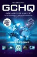 Wie man ein GCHQ Intelligence Analyst wird: Der ultimative Leitfaden für eine Karriere beim britischen Sicherheits- und Nachrichtendienst - How to Become a GCHQ Intelligence Analyst: The Ultimate Guide to a Career in the UK's Security and Intelligence Service