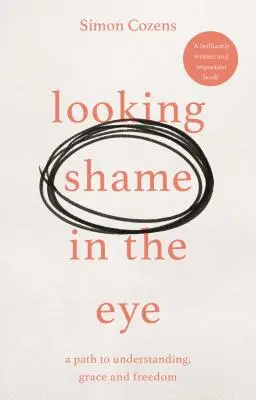 Der Scham in die Augen sehen - Ein Weg zu Verständnis, Gnade und Freiheit - Looking Shame in the Eye - A Path to Understanding, Grace and Freedom