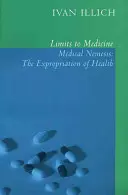 Die Grenzen der Medizin: Medizinische Nemesis: Die Enteignung der Gesundheit - Limits to Medicine: Medical Nemesis: The Expropriation of Health