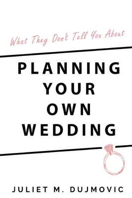 Was man Ihnen nicht sagt, wenn Sie Ihre eigene Hochzeit planen - What They Don't Tell You About Planning Your Own Wedding