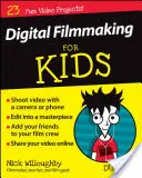Digitales Filmen für Kinder für Dummies - Digital Filmmaking for Kids for Dummies