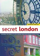 Secret London, Aktualisierte Ausgabe: Die verborgene Stadt erkunden, mit originellen Spaziergängen und ungewöhnlichen Orten, die man besuchen sollte - Secret London, Updated Edition: Exploring the Hidden City, with Original Walks and Unusual Places to Visit