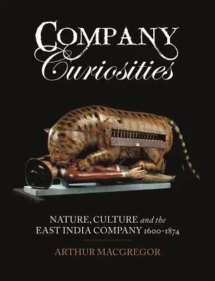 Unternehmen Kuriositäten: Natur, Kultur und die Ostindien-Kompanie, 1600-1874 - Company Curiosities: Nature, Culture and the East India Company, 1600-1874