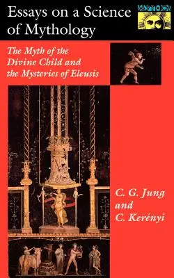 Aufsätze über eine Wissenschaft der Mythologie: Der Mythos vom göttlichen Kind und die Mysterien von Eleusis - Essays on a Science of Mythology: The Myth of the Divine Child and the Mysteries of Eleusis