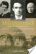 Meilensteine: Im Leben Rudolf Steiners und in der Entwicklung der Anthroposophie - Milestones: In the Life of Rudolf Steiner and in the Development of Anthroposophy