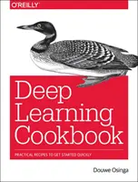 Deep Learning Kochbuch: Praktische Rezepte für den schnellen Einstieg - Deep Learning Cookbook: Practical Recipes to Get Started Quickly