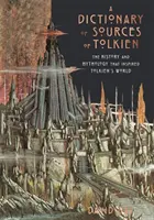 Quellenlexikon zu Tolkien - Die Geschichte und Mythologie, die Tolkiens Welt inspirierte - Dictionary of Sources of Tolkien - The History and Mythology That Inspired Tolkien's World