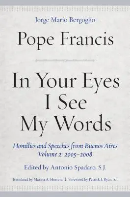 In deinen Augen sehe ich meine Worte: Predigten und Ansprachen aus Buenos Aires, Band 2: 2005-2008 - In Your Eyes I See My Words: Homilies and Speeches from Buenos Aires, Volume 2: 2005-2008