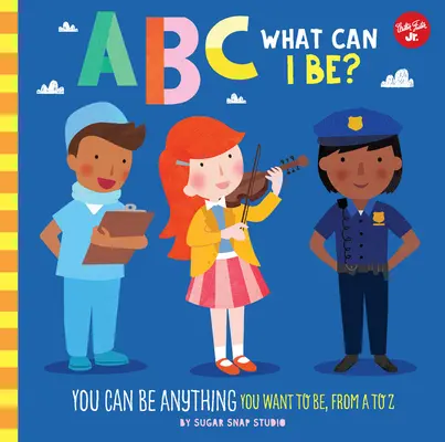 ABC für mich: ABC Was kann ich sein? Du kannst alles sein, was du sein willst, von A bis Z - ABC for Me: ABC What Can I Be?: You Can Be Anything You Want to Be, from A to Z