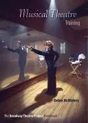 Musiktheater-Ausbildung: Das Broadway-Theaterprojekt-Handbuch - Musical Theatre Training: The Broadway Theatre Project Handbook