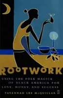 Wurzelarbeit: Die Volksmagie des schwarzen Amerikas für Liebe, Geld und Erfolg nutzen - Rootwork: Using the Folk Magick of Black America for Love, Money, and Success