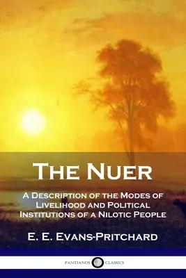 Die Nuer: Eine Beschreibung der Lebensweise und der politischen Institutionen eines nilotischen Volkes - The Nuer: A Description of the Modes of Livelihood and Political Institutions of a Nilotic People
