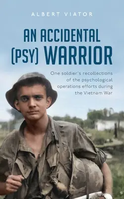 Ein versehentlicher (Psy-)Krieger: Die Erinnerungen eines Soldaten an die psychologischen Operationen während des Vietnamkriegs - An Accidental (psy) Warrior: One soldier's recollections of the psychological operations efforts during the Vietnam War