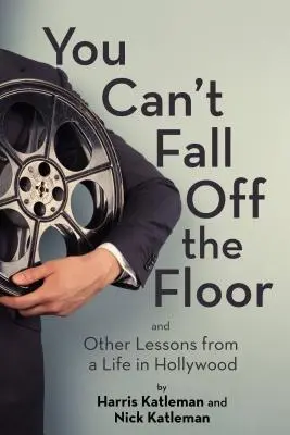 Du kannst nicht vom Boden fallen: Und andere Lektionen aus einem Leben in Hollywood - You Can't Fall Off the Floor: And Other Lessons from a Life in Hollywood