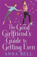 Good Girlfriend's Guide to Getting Even - Lustig und frisch, die nächste perfekte romantische Komödie - Good Girlfriend's Guide to Getting Even - Funny and fresh, this is your next perfect romantic comedy
