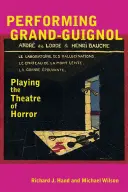 Grand-Guignol aufführen: Das Theater des Grauens spielen - Performing Grand-Guignol: Playing the Theatre of Horror