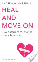 Heilen und weitermachen - Sieben Schritte, um sich von einer Trennung zu erholen - Heal and Move On - Seven Steps to Recovering from a Break-Up