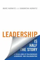 Führung ist die halbe Miete: Ein neuer Blick auf Gefolgschaft, Führung und Zusammenarbeit - Leadership Is Half the Story: A Fresh Look at Followership, Leadership, and Collaboration