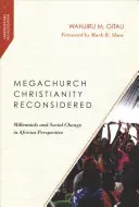 Megachurch-Christentum neu überdacht: Millennials und sozialer Wandel in afrikanischer Perspektive - Megachurch Christianity Reconsidered: Millennials and Social Change in African Perspective
