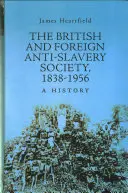 Britische und ausländische Anti-Sklaverei-Gesellschaft 1838-1956 - Eine Geschichte - British and Foreign Anti-Slavery Society 1838-1956 - A History