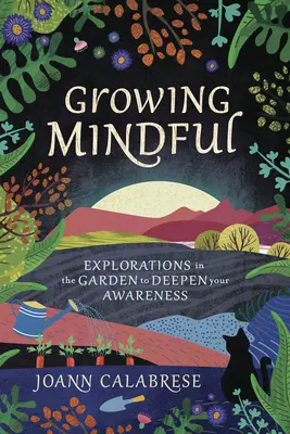 Wachsende Achtsamkeit: Erkundungen im Garten zur Vertiefung des Bewusstseins - Growing Mindful: Explorations in the Garden to Deepen Your Awareness
