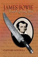 James Bowie: Der kämpfende Mann aus Texas - James Bowie: Texas Fighting Man