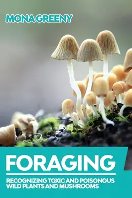 Futtersuche: Toxische und giftige Wildpflanzen und Pilze erkennen - Foraging: Recognizing Toxic and Poisonous Wild Plants and Mushrooms