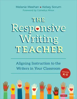 The Responsive Writing Teacher, Grades K-5: Ein praktischer Leitfaden für kindgerechten, gleichberechtigten Unterricht - The Responsive Writing Teacher, Grades K-5: A Hands-On Guide to Child-Centered, Equitable Instruction