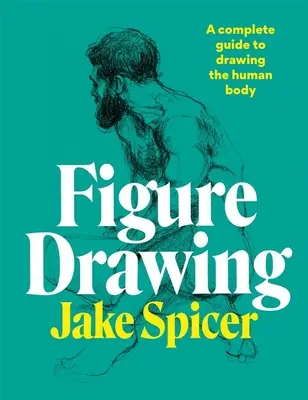 Zeichnen von Figuren: Eine vollständige Anleitung zum Zeichnen des menschlichen Körpers - Figure Drawing: A Complete Guide to Drawing the Human Body