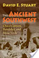 Der alte Südwesten: Chaco Canyon, Bandelier und Mesa Verde - The Ancient Southwest: Chaco Canyon, Bandelier, and Mesa Verde