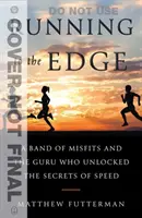 Laufen bis an die Grenze: Eine Bande von Außenseitern und der Guru, der die Geheimnisse der Geschwindigkeit entschlüsselte - Running to the Edge: A Band of Misfits and the Guru Who Unlocked the Secrets of Speed