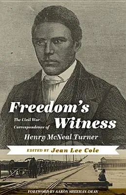 Der Zeuge der Freiheit: Die Bürgerkriegskorrespondenz von Henry McNeal Turner - Freedom's Witness: The Civil War Correspondence of Henry McNeal Turner