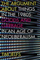Der Streit um die Dinge in den 1980er Jahren: Waren und Müll im Zeitalter des Neoliberalismus - The Argument about Things in the 1980s: Goods and Garbage in an Age of Neoliberalism